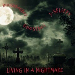 DoughBagBoy Ft. GhostBoi and J-Spliffy-Living In A Nightmare