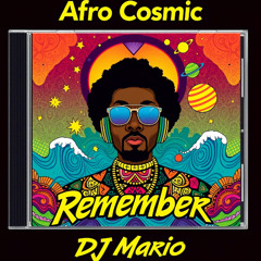Mario DJ Afro Cosmic Remember Mix 06-2025 Mastered