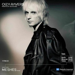MESHES - RADIOSHOW OIZA RAVERS 71 EPISODE (DI.FM 17.08.22)