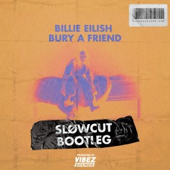 Billie Eilish - Bury A Friend (SLØWCUT Bootleg)