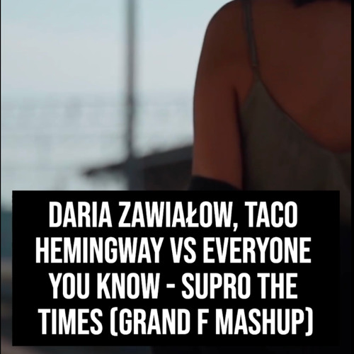Daria Zawiałow, Taco Hemingway vs Everyone You Know - SUPRO the Times (Grand F Mashup)