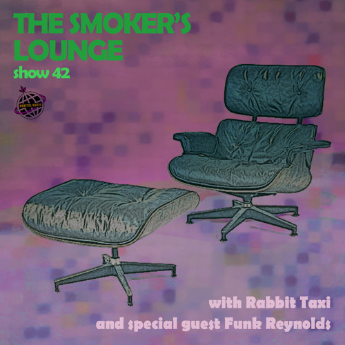 The Smoker's Lounge - Show 42 - Orbital Radio - w guest mix by Funk Reynolds - Apr 2022