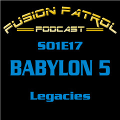 Babylon 5  - Legcies [S01E17] - Fusion Patrol Podcast Special