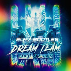 Kevu X SaberZ - Dream Team (ELM7 BOOTLEG)