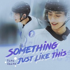 Something Just Like This - Tiêu Chiến & Dàn Hợp Xướng - Đông Mộng Chi Ước (肖战/冬梦之约)