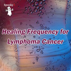 Healing Frequency for Lymphoma Cancer - Spooky2 Rife Healing Frequency