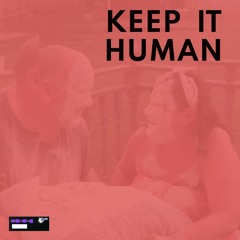 KEEP IT HUMAN