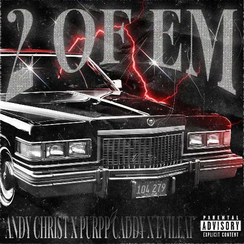 2 OF EM (EVILEAF, PURPP CADDY, ANDY CHRIST)