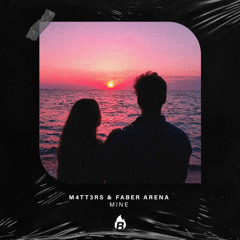 M4TT3RS & Faber Arena - Mine