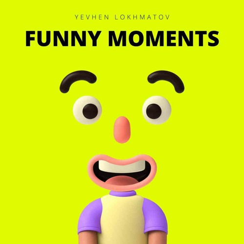 Stream Funny Moments by Yevhen Lokhmatov - Free Background Music | Listen  online for free on SoundCloud