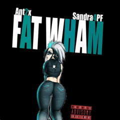 Fat Wham (feat. Sandra4PF)