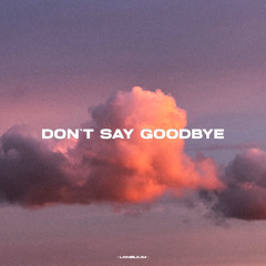 DON`T SAY GOODBYE