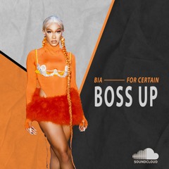 FOR CERTAIN – BOSS UP