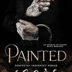 ✔PDF/✔READ Painted Scars: An Enemies To Lovers Mafia Romance (Perfectly Imperfect Book 1)