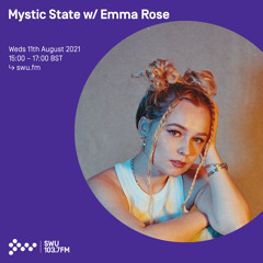 Mystic State w/ Emma Rose 11TH AUG 2021