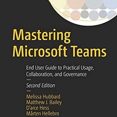 GET [EPUB KINDLE PDF EBOOK] Mastering Microsoft Teams: End User Guide to Practical Us