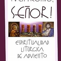 #+ ¡Ven Pronto, Señor!: Espiritualidad Litúrgica de Adviento (Spanish Edition) BY: Mauricio Pér