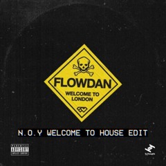 Flowdan - Welcome To London (N.O.Y Welcome 2 House Edit)