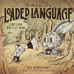 [Read] KINDLE PDF EBOOK EPUB An Illustrated Book of Loaded Language: Learn to Hear Wh