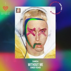 Eminem - Without Me (Xinddy Remix)