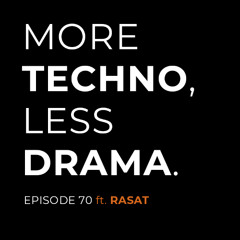 More Techno, Less Drama Episode 70 ft. RASAT