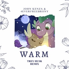 John Kenza & 4everfreebrony - Warm (Trey Husk Remix)