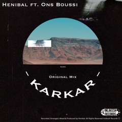 Henibal Ft. Ons Boussi - Karkar (Original Mix)