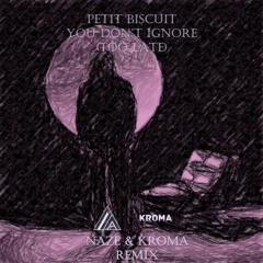 Petit Biscuit Naze Kroma Petit Biscuit - You Don't Ignore (Too Late) (Naze x Kroma Remix)