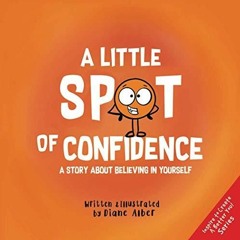 Download Book Pdf A Little SPOT of Confidence: A Story About Believing In Yourself