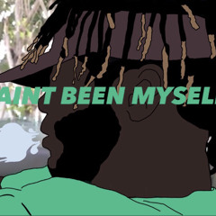 Aint Been Myself