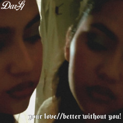 your love//better without you!
