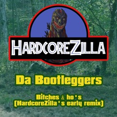 Da Bootleggers - Bitches & Ho's (HardcoreZilla's Early Remix)