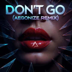 Don't Go (Aegonize Remix)