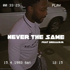 Never The Same (ft Dreaamm)