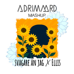 Svagare än jag vs Ellis - ADRIMAARD Mashup