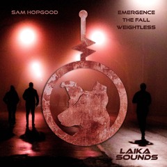 PREMIERE: Sam Hopgood - Weightless (Original Mix) [Laika Sounds]