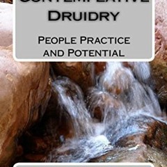 ACCESS PDF 💕 Contemplative Druidry: People Practice and Potential by  James Nichol &