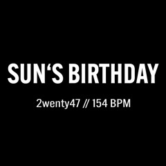 2wenty47: Sunny's Birthday // 154 BPM