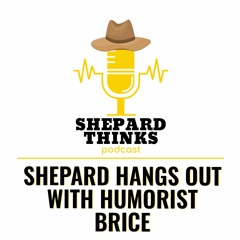 Shepard Hangs Out With Humorist Brice