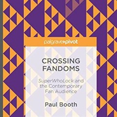 Get [KINDLE PDF EBOOK EPUB] Crossing Fandoms: SuperWhoLock and the Contemporary Fan Audience by  Pau