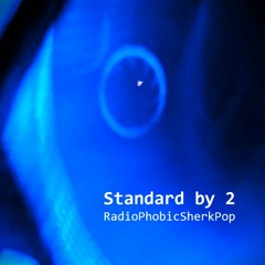 Standard By 2 - RadioPhobicSherkPop