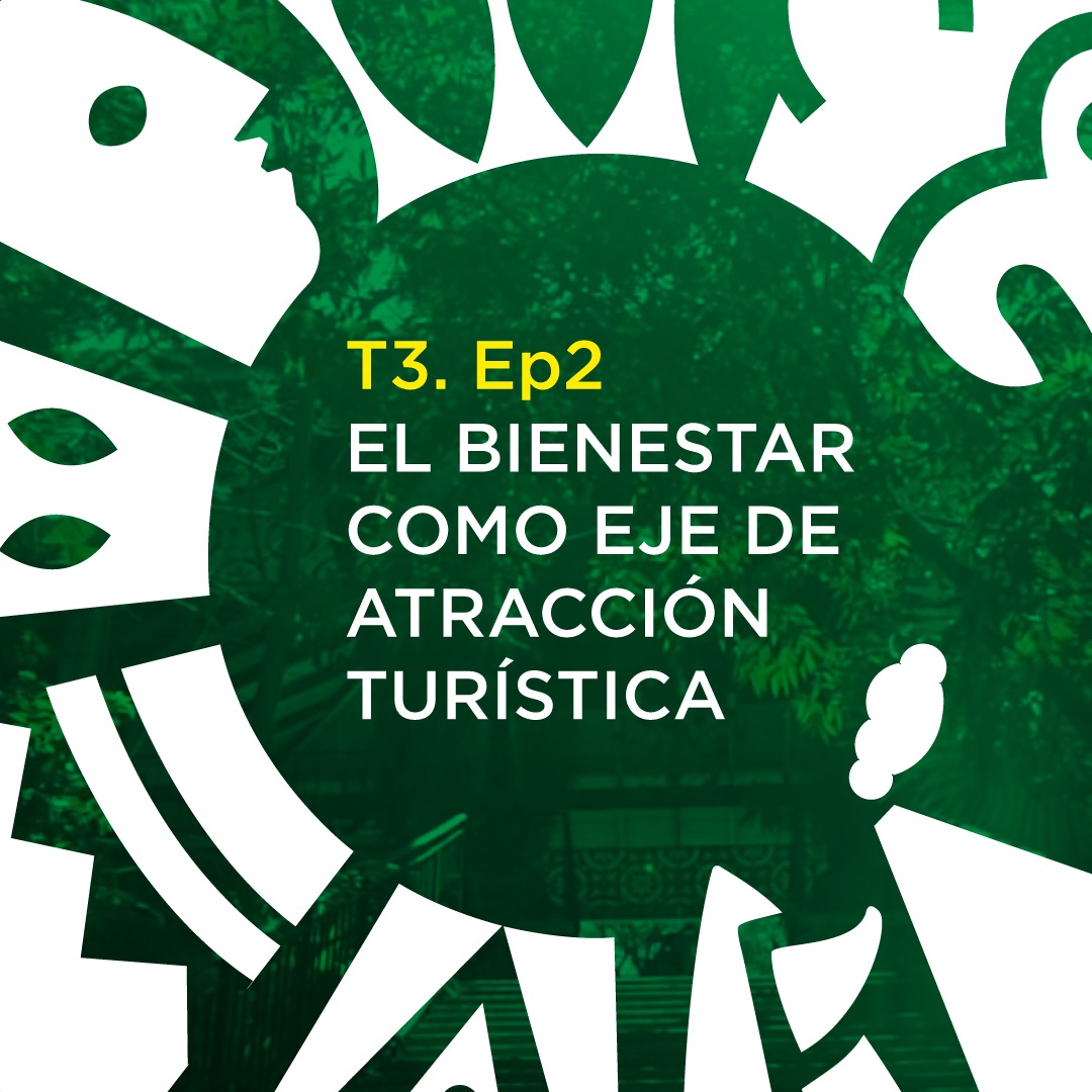 T3. Ep2: EL BIENESTAR COMO EJE DE ATRACCIÓN TURÍSTICA