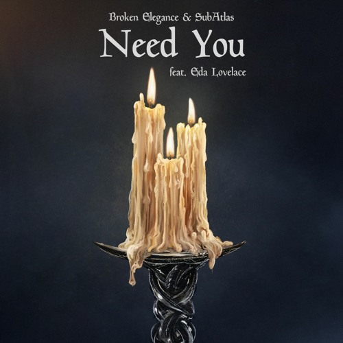 Broken Elegance X SubAtlast - Need You Feat. Eda Lovelace