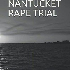 GET [PDF EBOOK EPUB KINDLE] THE NANTUCKET RAPE TRIAL by  Michael Wells Glueck ✉️