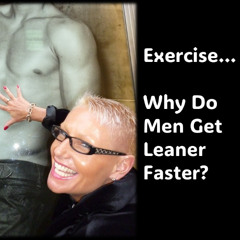 Exercise…Why do men get leaner-faster...with Rowie McEvoy