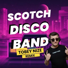 SCOTCH - DISCO BAND (TOBEY NIZE REMIX)
