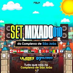 SETMIXADO 010 DO COMPLEXO DE SÃO JOÃO [ DJ MILTINHO E DJ ULISSES COUTINHO ]