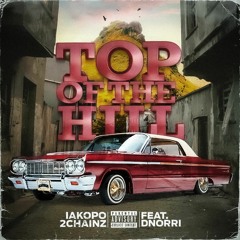 IAKOPO , 2 CHAINZ - TOP OF THE HILL Ft.DNorri