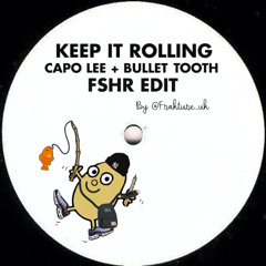 Bullet tooth & Capo Lee - Keep It Rolling - FSHR Edit