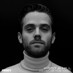 West & Hill - Frisky Radio - Artist Of The Week Mix